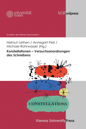 Konstellationen – Versuchsanordnungen des Schreibens von Fliedl,  Konstanze, Horn,  Eva, Innerhofer,  Roland, Lethen,  Helmut, Meyer,  Matthias, Mueller,  Stephan, Pelz,  Annegret, Rohrwasser,  Michael