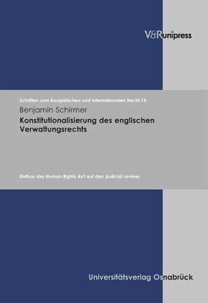 Konstitutionalisierung des englischen Verwaltungsrechts von Dörr,  Oliver, Rengeling,  Hans-Werner, Schirmer,  Benjamin, Schneider,  Jens-Peter, Weber,  Albrecht