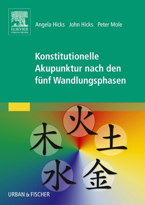 Konstitutionelle Akupunktur nach den fünf Wandlungsphasen von Hicks,  Angela, Hicks,  John, Mole,  Peter, Rempe-Baldin,  Walburga