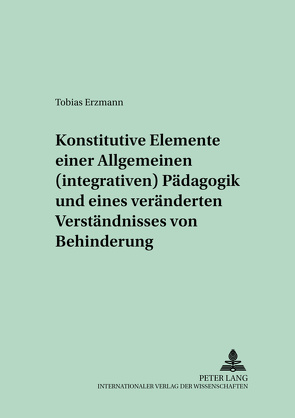 Konstitutive Elemente einer Allgemeinen (integrativen) Pädagogik und eines veränderten Verständnisses von Behinderung von Erzmann,  Tobias