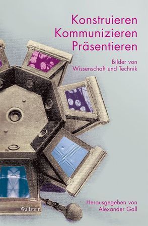 Konstruieren, kommunizieren, präsentieren von Gall,  Alexander