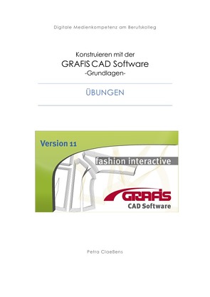 Konstruieren mit der CAD Grafis Software – Grundlagen – von Claeßens,  Petra