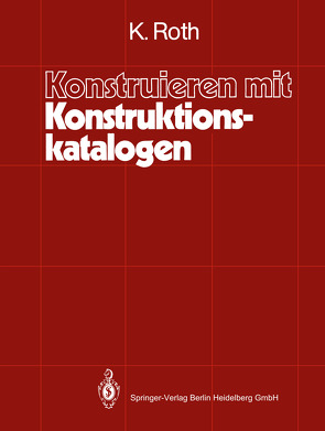 Konstruieren mit Konstruktionskatalogen von Roth,  Karlheinz