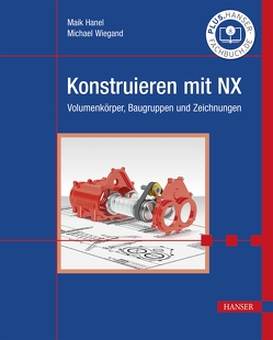 Konstruieren mit NX von Hanel,  Maik, Wiegand,  Michael