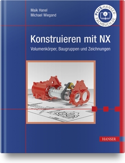 Konstruieren mit NX von Hanel,  Maik, Wiegand,  Michael