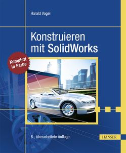 Konstruieren mit SolidWorks von Vogel,  Harald