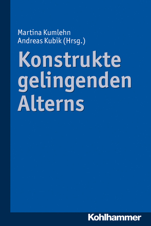 Konstrukte gelingenden Alterns von Kubik,  Andreas, Kumlehn,  Martina