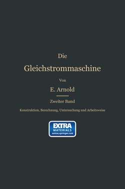 Konstruktion, Berechnung, Untersuchung und Arbeitsweise der Gleichstrommaschine von Arnold,  Engelbert