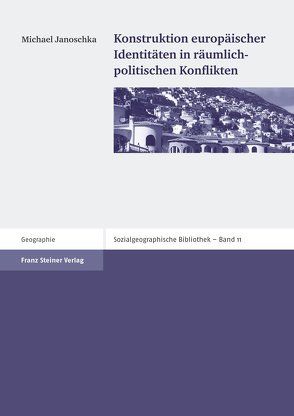 Konstruktion europäischer Identitäten in räumlich-politischen Konflikten von Janoschka,  Michael