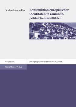 Konstruktion europäischer Identitäten in räumlich-politischen Konflikten von Janoschka,  Michael