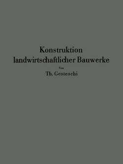 Konstruktion landwirtschaftlicher Bauwerke von Gesteschi,  Th., Saar,  G.