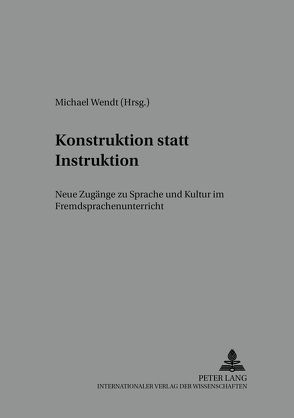 Konstruktion statt Instruktion von Wendt,  Michael