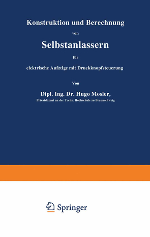 Konstruktion und Berechnung von Selbstanlassern für elektrische Aufzüge mit Druckknopfsteuerung von Mosler,  Hugo