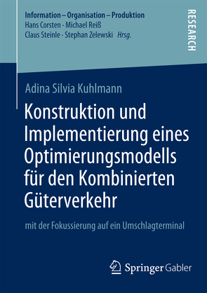 Konstruktion und Implementierung eines Optimierungsmodells für den Kombinierten Güterverkehr von Kuhlmann,  Adina Silvia