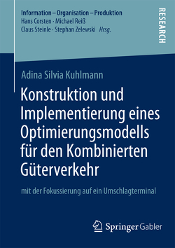 Konstruktion und Implementierung eines Optimierungsmodells für den Kombinierten Güterverkehr von Kuhlmann,  Adina Silvia