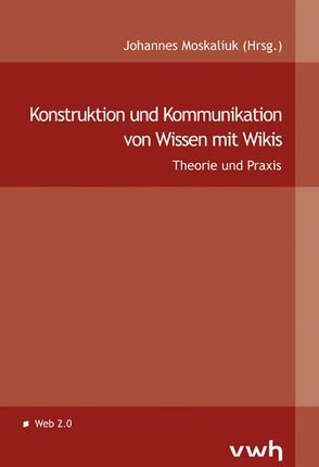 Konstruktion und Kommunikation von Wissen mit Wikis von Moskaliuk,  Johannes