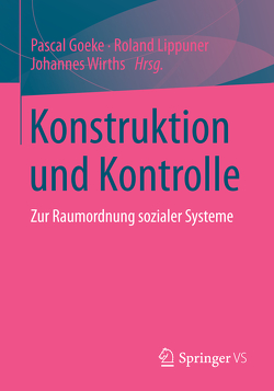 Konstruktion und Kontrolle von Goeke,  Pascal, Lippuner,  Roland, Wirths,  Johannes