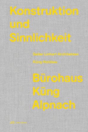 Konstruktion und Sinnlichkeit von Adam,  Hubertus, Küng Holzbau, Norlander,  Rasmus, Rutishauser,  Martin, Seiler Linhart Architekten