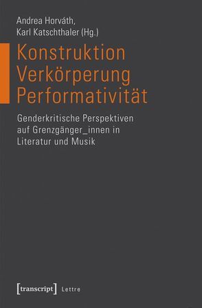 Konstruktion – Verkörperung – Performativität von Horváth,  Andrea, Katschthaler,  Karl