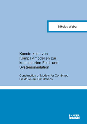 Konstruktion von Kompaktmodellen zur kombinierten Feld- und Systemsimulation von Weber,  Nikolas