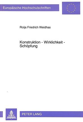 Konstruktion – Wirklichkeit – Schöpfung von Weidhas,  Roija