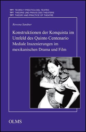 Konstruktionen der Konquista im Umfeld des Quinto Centenario. Mediale Inszenierungen im mexikanischen Drama und Film von Sandner,  Rowena