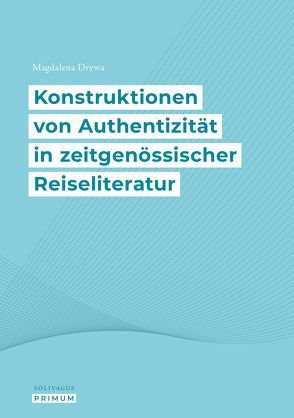 Konstruktionen von Authentizität in zeitgenössischer Reiseliteratur von Drywa,  Magdalena