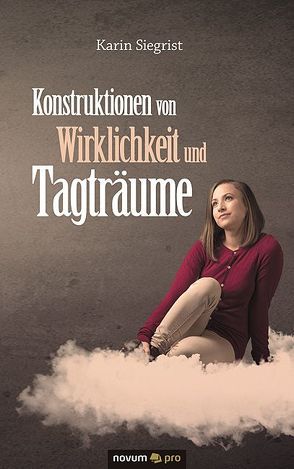 Konstruktionen von Wirklichkeit und Tagträume von Siegrist,  Karin