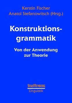 Konstruktionsgrammatik I von Fischer,  Kerstin, Stefanowitsch,  Anatol