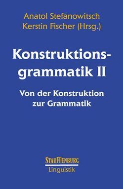 Konstruktionsgrammatik II von Fischer,  Kerstin, Stefanowitsch,  Anatol