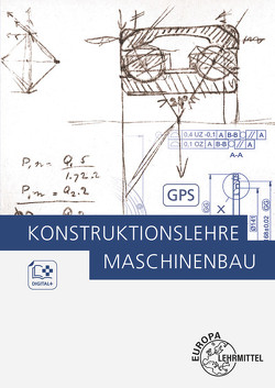 Konstruktionslehre Maschinenbau von Bürger,  Markus, Dambacher,  Michael, Hartmann,  Andreas, Heine,  Burkhard, Kaufmann,  Hans, Kümmerer,  Rolf, Rimkus,  Wolfgang, Schäfer,  Wolfgang, Schmid,  Dietmar, Zang,  Rupert