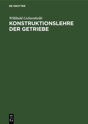 Konstruktionslehre der Getriebe von Lichtenheldt,  Willibald