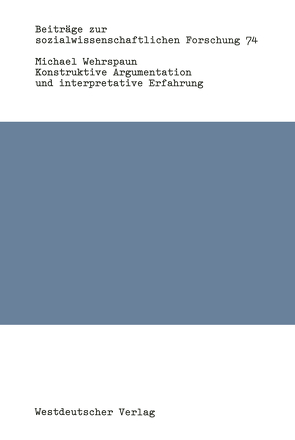 Konstruktive Argumentation und interpretative Erfahrung von Wehrspaun,  Michael