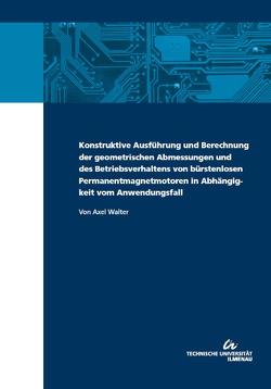 Konstruktive Ausführung und Berechnung der geometrischen Abmessungen und des Betriebsverhaltens von bürstenlosen Permanentmagnetmotoren in Abhängigkeit vom Anwendungsfall von Walter,  Axel