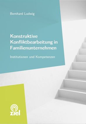 Konstruktive Konfliktbearbeitung in Familienunternehmen von Ludwig,  Bernhard