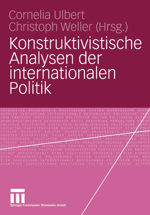 Konstruktivistische Analysen der internationalen Politik von Ulbert,  Cornelia, Weller,  Christoph