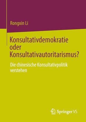 Konsultativdemokratie oder Konsultativautoritarismus? von Li,  Rongxin