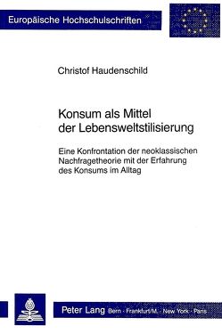 Konsum als Mittel der Lebensweltstilisierung von Haudenschild,  Christof