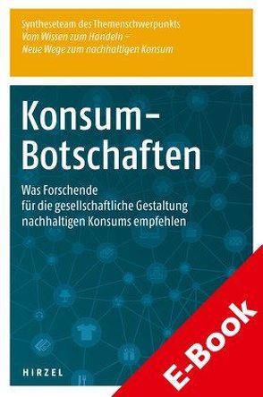 Konsum-Botschaften von Blättel-Mink,  Birgit, Brohmann,  Bettina, Defila,  Rico, Di Giulio,  Antonietta, Fischer,  Daniela, Fuchs,  Doris, Gölz,  Sebastian, Götz,  Konrad, Homburg,  Andreas, Kaufmann-Hayoz,  Ruth, Matthies,  Ellen, Michelsen,  Gerd, Schäfer,  Martina, Syntheseteam des Themenschwerpunkts "Vom Wissen zum Handeln - Neue Wege zum nachhaltigen Konsum", Tews,  Kerstin, Wassermann,  Sandra, Zundel,  Stefan