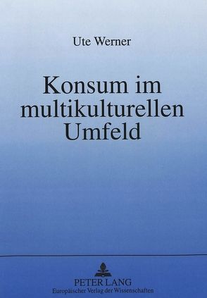 Konsum im multikulturellen Umfeld von Werner,  Ute