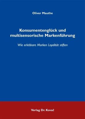 Konsumentenglück und multisensorische Markenführung von Mauthe,  Oliver