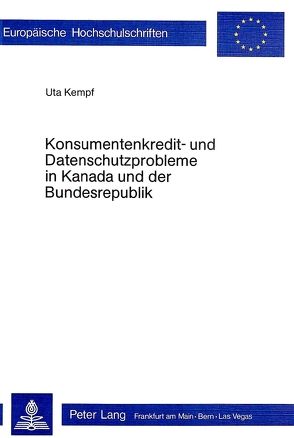 Konsumentenkredit- und Datenschutzprobleme in Kanada und der Bundesrepublik Deutschland von Kempf,  Uta