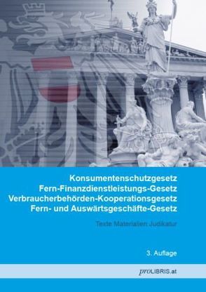 Konsumentenschutzgesetz / Fern-Finanzdienstleistungs-Gesetz / Verbraucherbehörden-Kooperationsgesetz / Fern- und Auswärtsgeschäfte-Gesetz von proLIBRIS VerlagsgesmbH