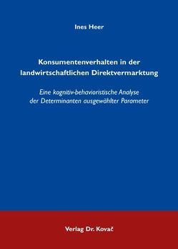 Konsumentenverhalten in der landwirtschaftlichen Direktvermarktung von Heer,  Ines