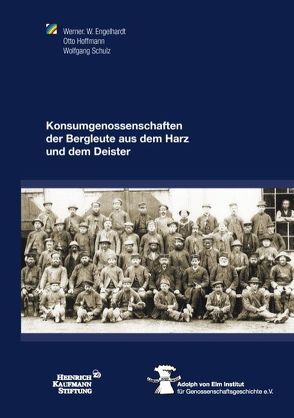 Konsumgenossenschaften der Bergleute aus dem Harz  und dem Deister von Engelhardt,  Werner W., Hoffmann,  Otto, Schulz,  Wolfgang