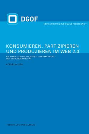 Konsumieren, Partizipieren und Produzieren im Web 2.0 von Jers,  Cornelia