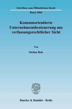 Konsumorientierte Unternehmensbesteuerung aus verfassungsrechtlicher Sicht. von Reis,  Stefan