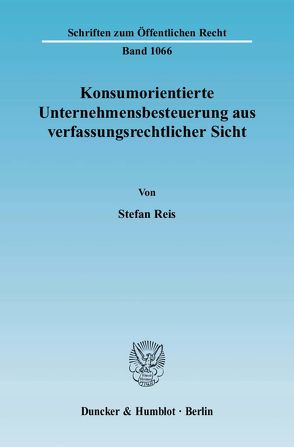 Konsumorientierte Unternehmensbesteuerung aus verfassungsrechtlicher Sicht. von Reis,  Stefan