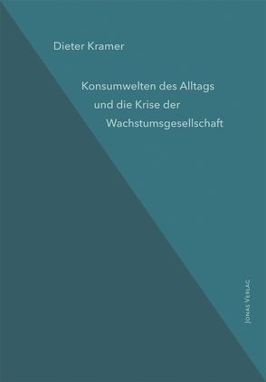 Konsumwelten des Alltags und die Krise der Wachstumsgesellschaft von Kramer,  Dieter