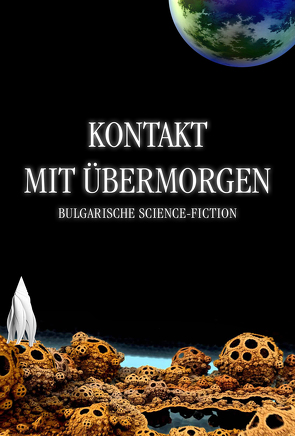 Kontakt mit Übermorgen von Georgiew,  Stefan, Ikonomow,  Emanuel, Ilkow,  Juri, Iwanow,  Iwailo P., Iwanow,  Valentin D., Karapantschew,  Alexander, Malinow,  Georgi, Marinow,  Wesselin, Michowa,  Nedjalka, Miloew,  Welko, Mladenow,  Radoslaw, Nikolow,  Ljubomir P., Pawlowa,  Elena, Petkow,  Martin, Simon,  Erik, Slawow,  Atanas P., Taschewa,  Sneshana, Tellalow,  Nikolai, Todorow,  Nikolai, Tscholakow,  Jantscho, Wlachow,  Kiril